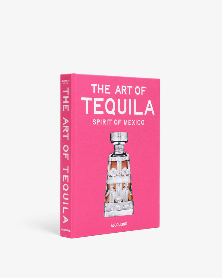 The Art of Tequila: Spirit of Mexico Book Print Books Assouline