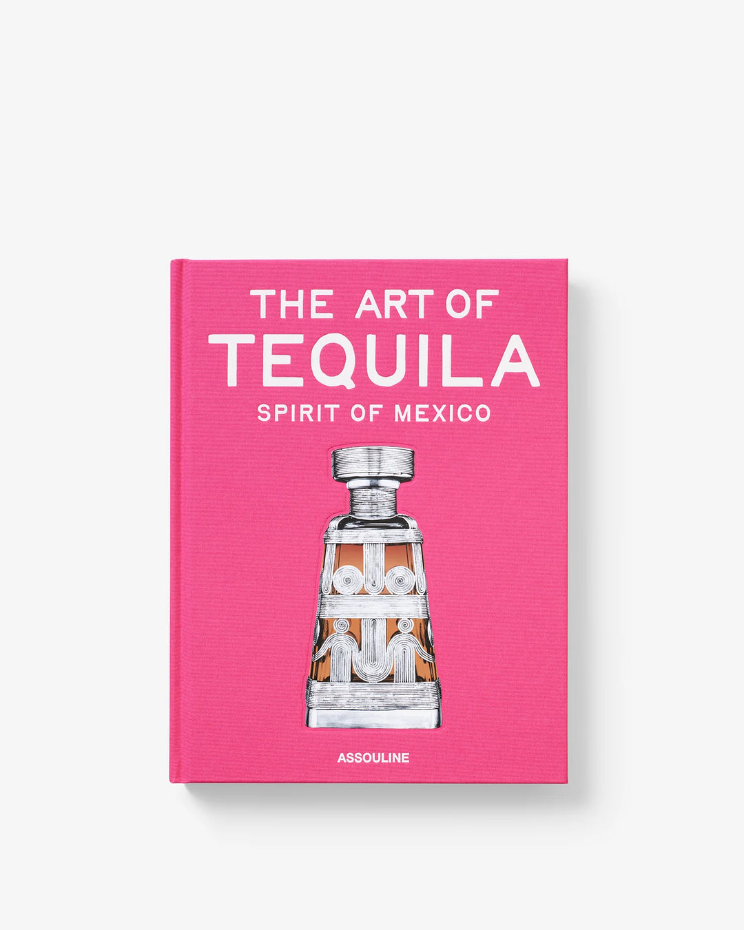 The Art of Tequila: Spirit of Mexico Book Print Books Assouline